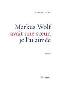 bokomslag Markus Wolf avait une soeur, je l'ai aimée