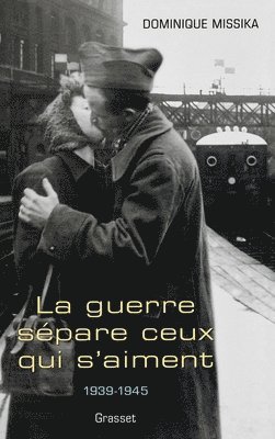 Dominique Missika - La guerre sépare ceux qui s'aiment: 1939-1945, Häftad