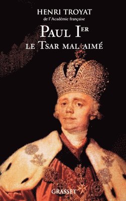 Paul 1er, le tsar mal-aimé 1