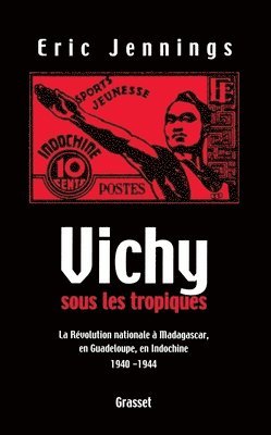 Eric Jennings - Vichy sous les tropiques: Le régime de l'Etat français, Indochine, Guadeloupe, Martinique, Häftad