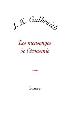 John Kenneth Galbraith - Les Mensonges de L Economie, Häftad