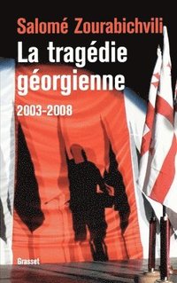 bokomslag La tragédie géorgienne, 2003-2008