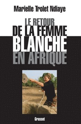 Trollet-Ndiaye-M - Le retour de la femme blanche en Afrique, Häftad