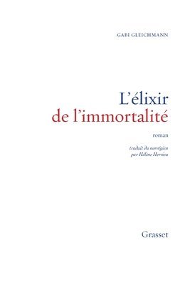 Gabi Gleichmann - L'élixir de l'immortalité: roman - Traduit du norvégien par Hélène Hervieu, Häftad