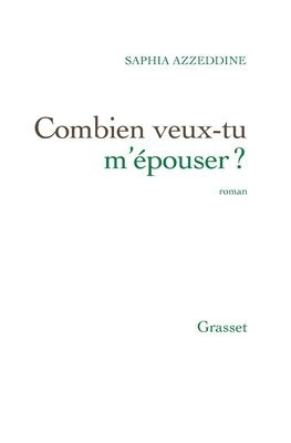 Saphia Azzeddine - Combien Veux-Tu M Epouser: roman, Häftad