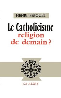 bokomslag Le catholicisme, religion de demain ?