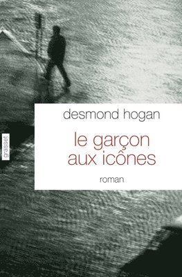 Desmond Hogan - Le garçon aux icônes: roman - traduit de l'anglais (Irlande) par Pierre Demarty, Häftad