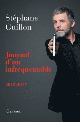 Stéphane Guillon - Journal d'un infréquentable: 2016-2017, Häftad
