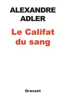 Alexandre Adler - Le Califat du sang, Häftad