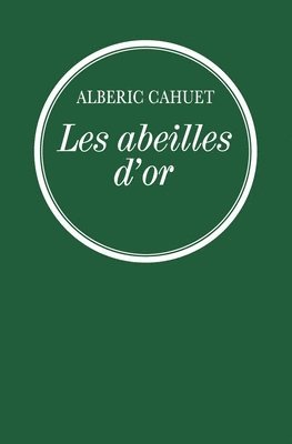 Albéric Cahuet - Les abeilles d'or: Ile d'Elbe - 1815, Häftad