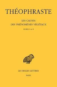 Theophraste, Suzanne Amigues - Theophraste, Les Causes Des Phenomenes Vegetaux: Tome I: Livres I Et II, Häftad