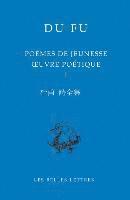 Du Fu, Nicolas Chapuis - Poemes de Jeunesse (735-755): Oeuvre Poetique I, Häftad