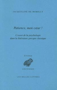 Jacqueline de Romilly - Patience, Mon Coeur: L'Essor de la Psychologie Dans La Litterature Grecque Classique, Häftad