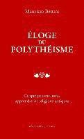 Maurizio Bettini - Eloge Du Polytheisme: CE Que Peuvent Nous Apprendre Les Religions Antiques, Häftad