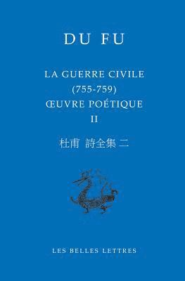 Du Fu, Nicolas Chapuis - La Guerre Civile (755-759): Oeuvre Poetique II, Häftad
