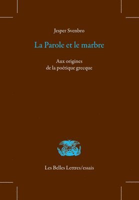 Jesper Svenbro - La Parole Et Le Marbre: Aux Origines de la Poetique Grecque, Häftad