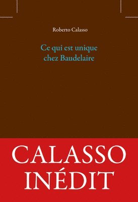 Roberto Calasso - CE Qui Est Unique Chez Baudelaire, Häftad
