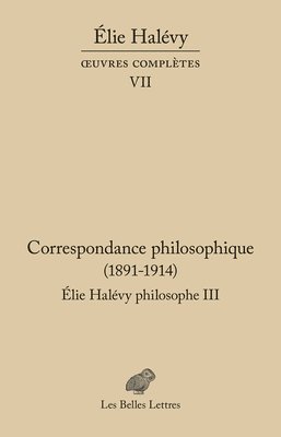 Elie Halevy, Stephane Soulie - Oeuvres Completes VII: Correspondance Philosophique 189.-1937. Elie Halevy Philosophe III, Häftad