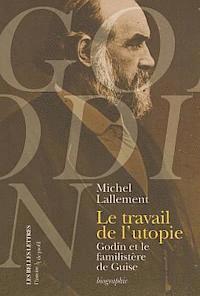 Michel Lallement - Le Travail de l'Utopie: Godin Et Le Familistere de Guise. Biographie, Häftad. Tillgänglighet: Tillfälligt slut