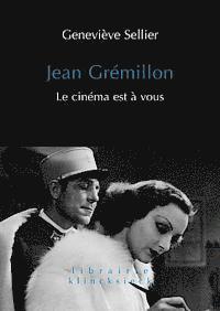 Genevieve Sellier - Jean Gremillon: Le Cinema Est a Vous, Inbunden