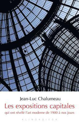 Jean-Luc Chalumeau - Les Expositions Capitales Qui Ont Revele l'Art Moderne de 1900 a Nos Jours, Häftad