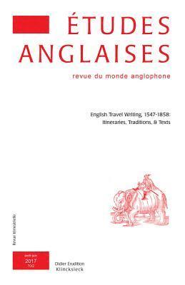 Alexis Tadie - Etudes Anglaises - N2/2017: English Travel Writing, 1547-1858: Itineraries, Traditions, Et Texts, Häftad
