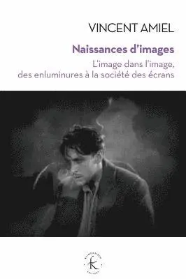 Vincent Amiel - Naissances d'Images: L'Image Dans l'Image, Des Enluminures a la Societe Des Ecrans, Häftad. Tillgänglighet: Tillfälligt slut