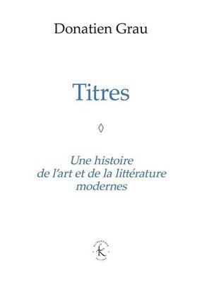 Donatien Grau - Titres: Une Histoire de l'Art Et de la Litterature Modernes, Häftad. Tillgänglighet: Tillfälligt slut