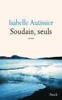 Isabelle Autissier - Soudain, seuls, Häftad