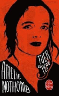 Amelie Nothomb, Amélie Nothomb - Tuer le pere, Häftad