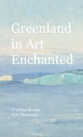 Cristina Berna, Eric Thomsen - Greenland in Art Enchanted, Inbunden
