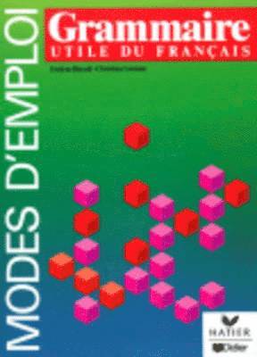 Grammaire utile du francais. Modes d'emploi