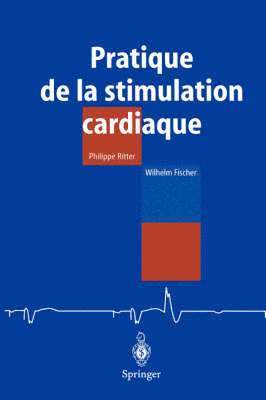 Philippe Ritter, Wilhelm Fischer - Pratique de la Stimulation Cardiaque, Häftad