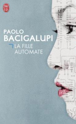 Paolo Bacigalupi - La fille automate (Prix Hugo 2010 - Prix Imaginaire Etranger 2013), Häftad