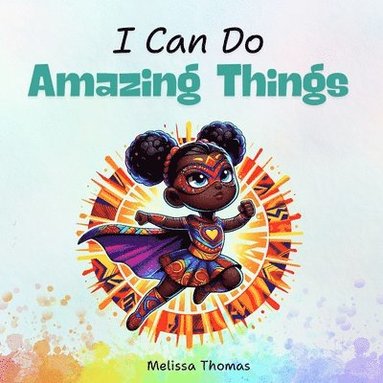 bokomslag I Can Do Amazing Things: A Dream Big Story Book for Kids