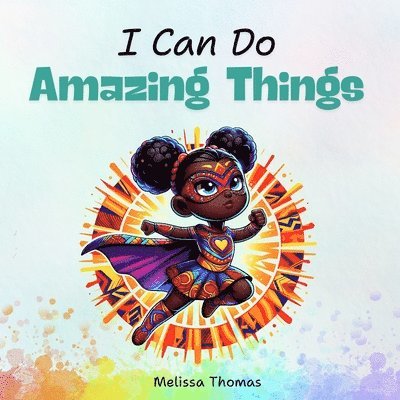 I Can Do Amazing Things: A Dream Big Story Book for Kids 1