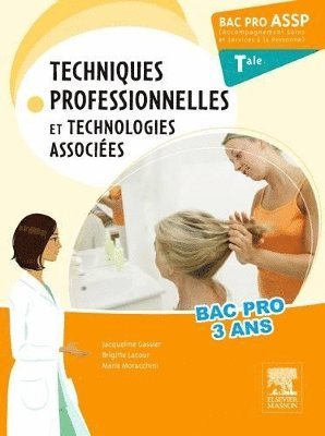 Bac Pro ASSP Techniques professionnelles et technologies associes. Terminale 1