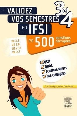 J�r�me Chevillotte, Laurence Francis, Karine Gaudard, Sylvie Gonzalez, Sandrine Lescure-Verdon, No�lle Massieye, Magali Neveur - Validez vos semestres 3 et 4 en IFSI en 500 questions corrig�es, Häftad