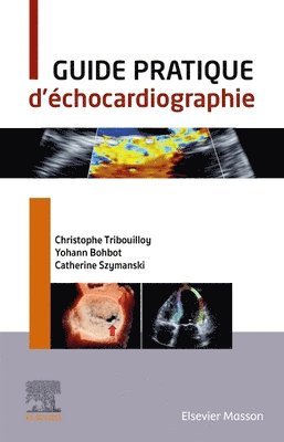 Christophe Tribouilloy, Catherine Szymanski, Yohann Bohbot - Guide pratique d'�chocardiographie, Häftad