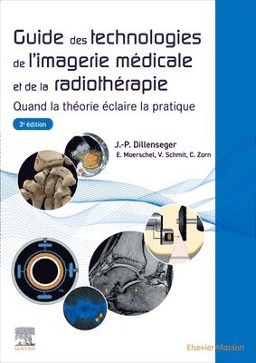 Jean-Philippe Dillenseger, Elisabeth Moerschel, Val�rie Schmit, Claudine Zorn - Guide des technologies de l'imagerie m�dicale et de la radioth�rapie, Häftad