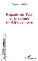 Pie-Aubin Mabika - Regards sur l'art et la culture en Afrique noire, Häftad