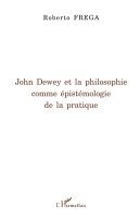 Frega Roberto - John Dewey et la philosophie comme épistémologie de la pratique, Häftad