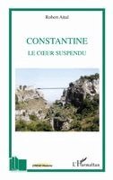 Attal Robert - Constantine le coeur suspendu, Häftad