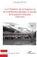 Pecout Christophe - Les Chantiers de la Jeunesse et la revitalisation physique et morale de la jeunesse française (1940-1944), Häftad