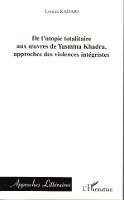 Kadari Louiza - De l'utopie totalitaire aux oeuvres de Yasmina Khadra, approches des violences intégristes, Häftad