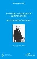 Robert Delavault - L'asepsie un demi-siècle avant Pasteur, Häftad
