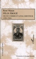 René Maran, Bernard Mouralis - Félix Eboué Grand commis et loyal serviteur (1884-1944), Häftad