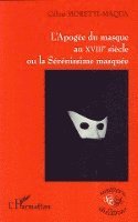 Moretti-Maqua Celine - L'Apogée du masque au XVIIIe siècle ou la Sérénissime masquée, Häftad