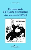 Jean-Loup Vivier - Des commerçants à la conquête de la république, Häftad. Tillgänglighet: Lägg i varukorg