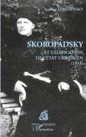 Iaroslav Lebedynsky - Skoropadsky et l'édification de l'Etat ukrainien (1918), Häftad